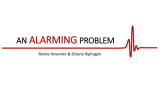 AN ALARMING PROBLEM
Renée Hovenier & Silvana Riphagen
 