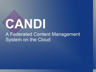 CANDI A Federated Content Management System on the Cloud 