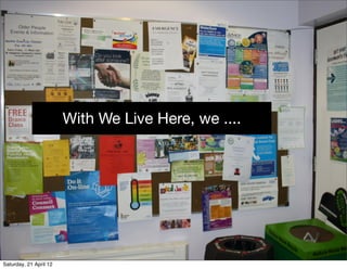 With We Live Here, we ....




Saturday, 21 April 12
 