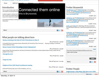 Connected them online
                        (this is Brunswick)




Saturday, 21 April 12
 