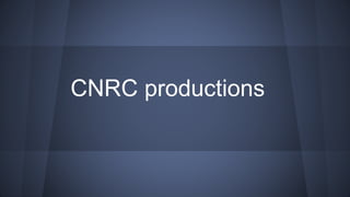 CNRC productions 
 
