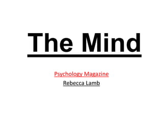 The Mind 
Psychology Magazine 
Rebecca Lamb 
 