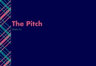 The Pitch
Media A2
 