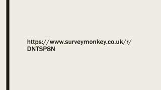 https://www.surveymonkey.co.uk/r/
DNTSP8N
 