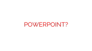 POWERPOINT?
 