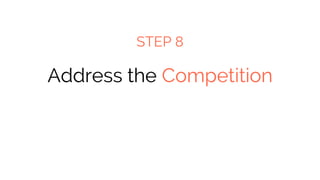 Address the Competition
STEP 8
 