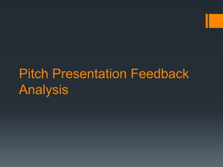 Pitch Presentation Feedback
Analysis
 