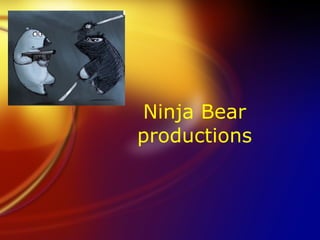 Ninja Bear productions 