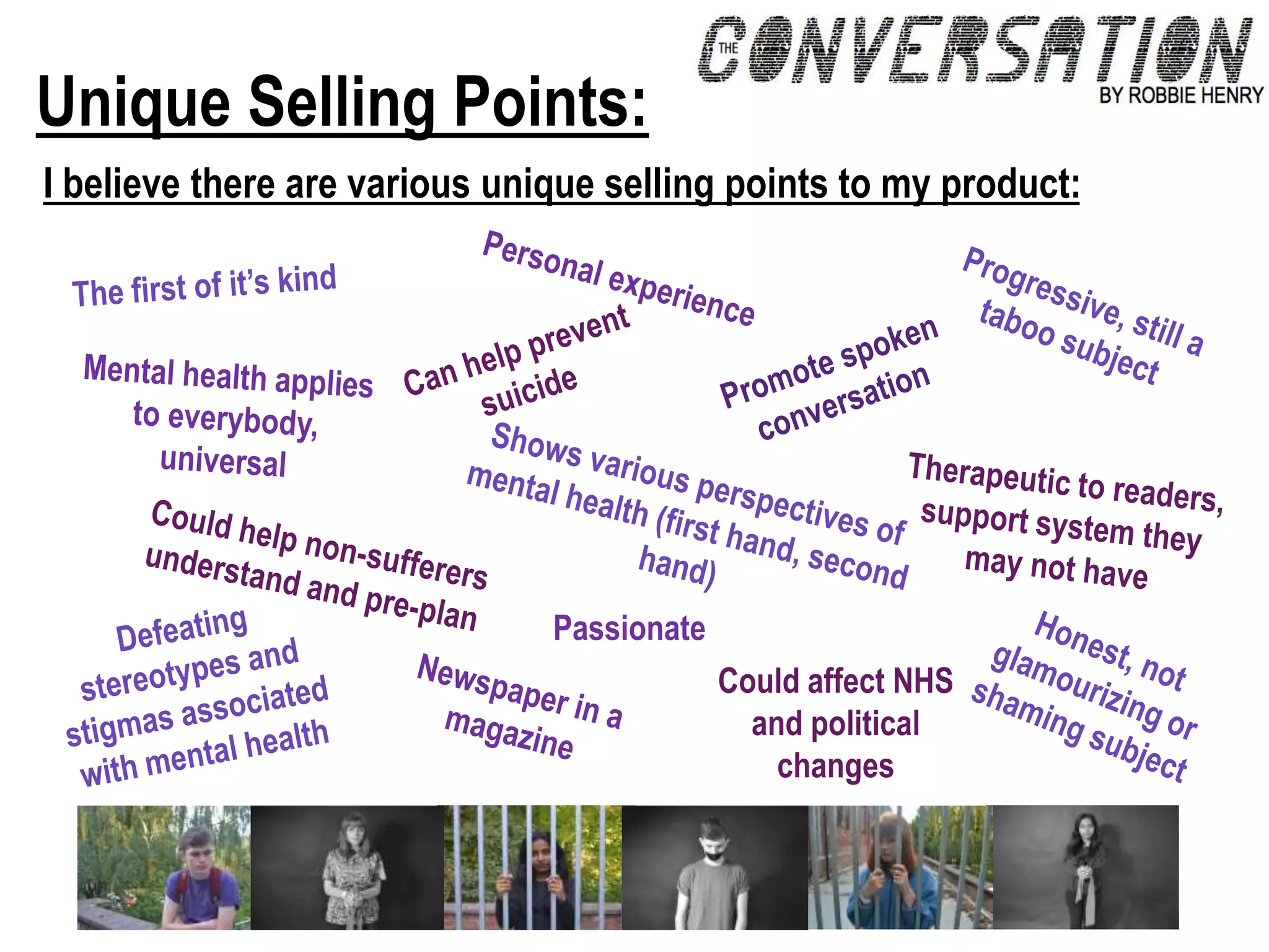 Unique Selling Points:
I believe there are various unique selling points to my product:
Passionate
Could affect NHS
and political
changes
 