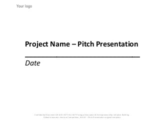 Your logo




    Project Name – Pitch Presentation
    _____________________________
    Date




            Confidential Document 2010 © ISCTE-IUL MIT-Portugal Innovation & Entrepreneurship Initiative Building
                     Global Innovators Venture Competition, 4th Ed – Pitch Presentation original template
 