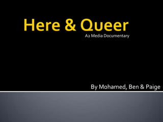 A2 Media Documentary




  By Mohamed, Ben & Paige
 