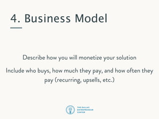 4. Business Model

Describe how you will monetize your solution
Include who buys, how much they pay, and how often they
pay (recurring, upsells, etc.)

 