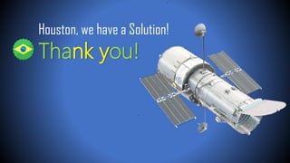 Thank you!
Houston, we have a Solution!
 