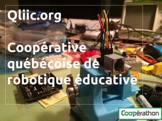 Qliic.org
Coopérative
québécoise de
robotique éducative
 