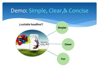 Demo: Simple, Clear,& Concise
Simpler
Closer
Fun
3 suitable headline??
 