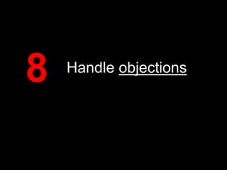 8

Handle objections

 
