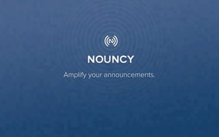 Amplify your announcements.
 