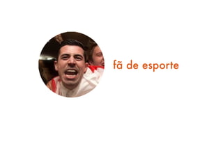 fã de esporte
 