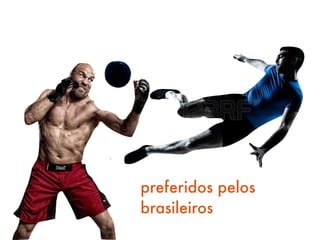 preferidos pelos
brasileiros
 