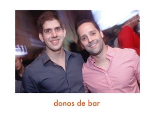 donos de bar
 