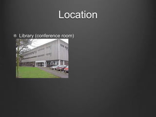 Location
Library (conference room)
 