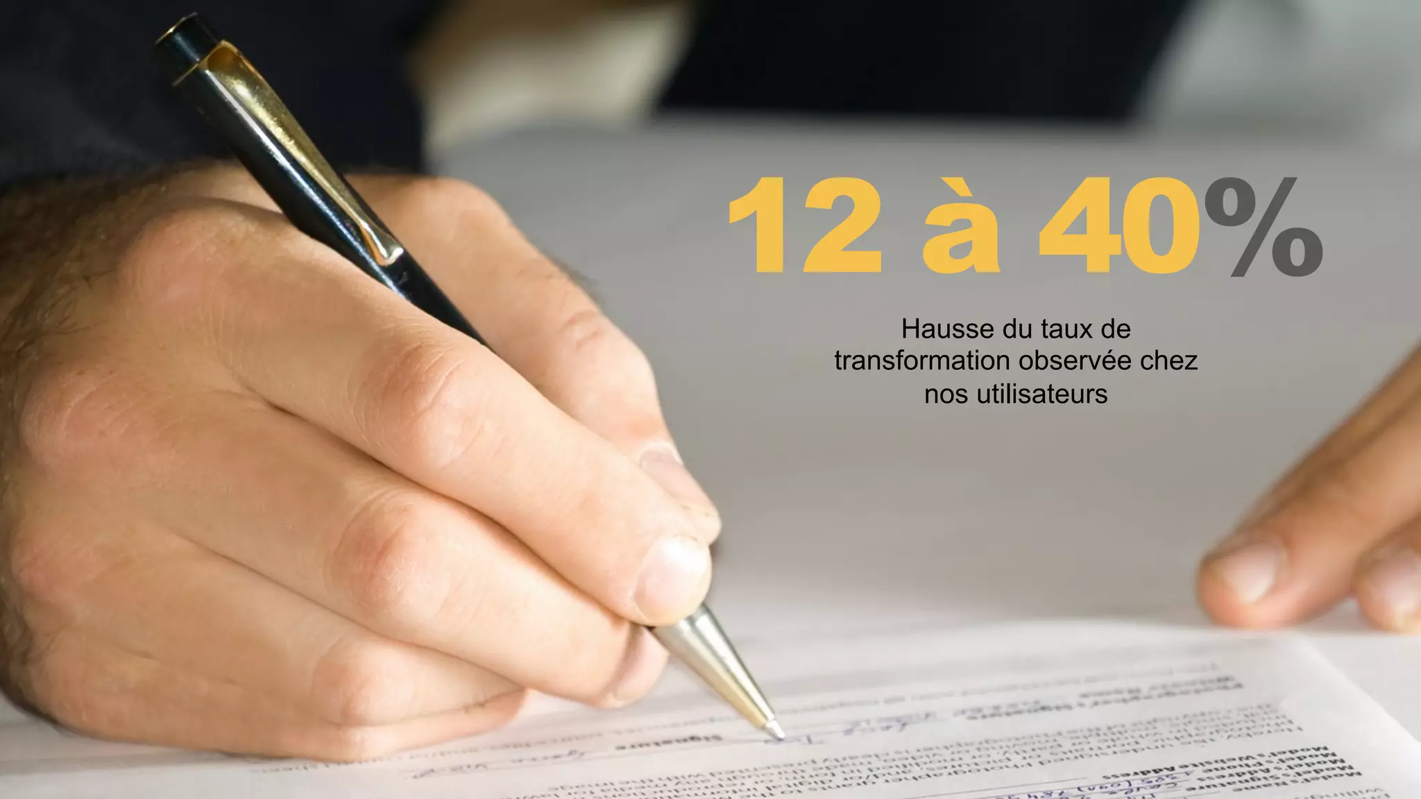 12 à 40%
Hausse du taux de
transformation observée chez
nos utilisateurs