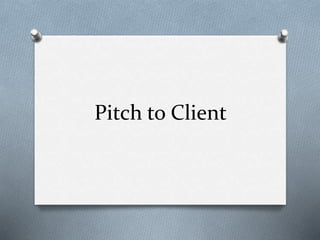 Pitch to Client
 