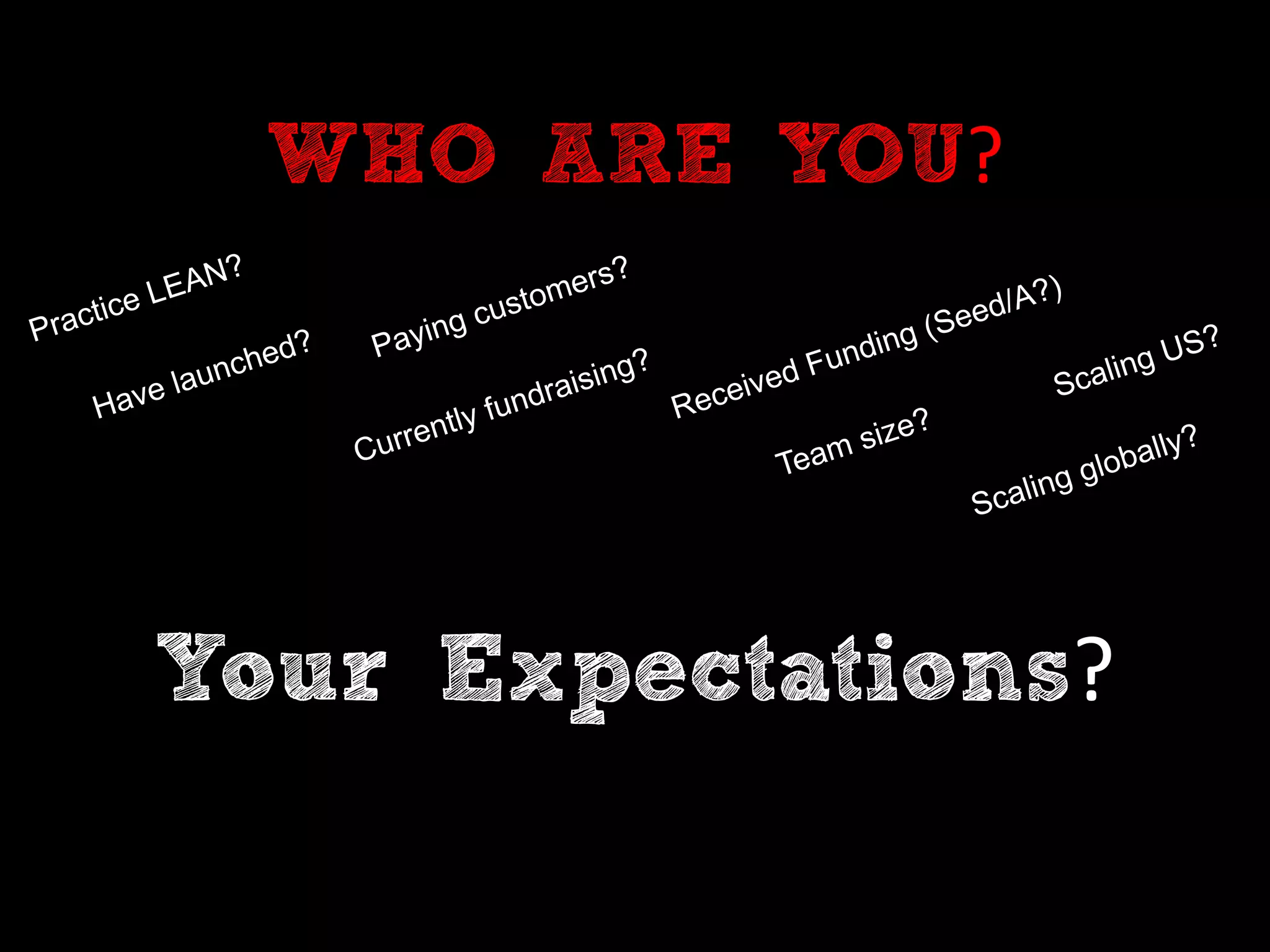 Your Expectations?
WHO ARE YOU?
 