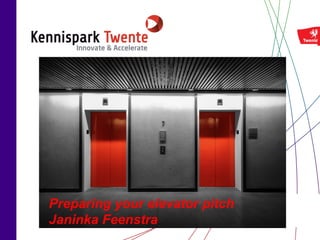 Preparing your elevator pitch
Janinka Feenstra
 