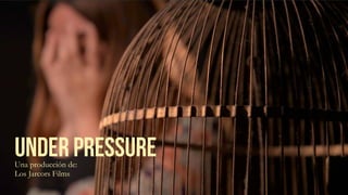 Under PressureUna producción de:
Los Jarcors Films
 
