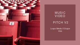 MUSIC
VIDEO
PITCH V2
Loops Media X Scope
Vids
 