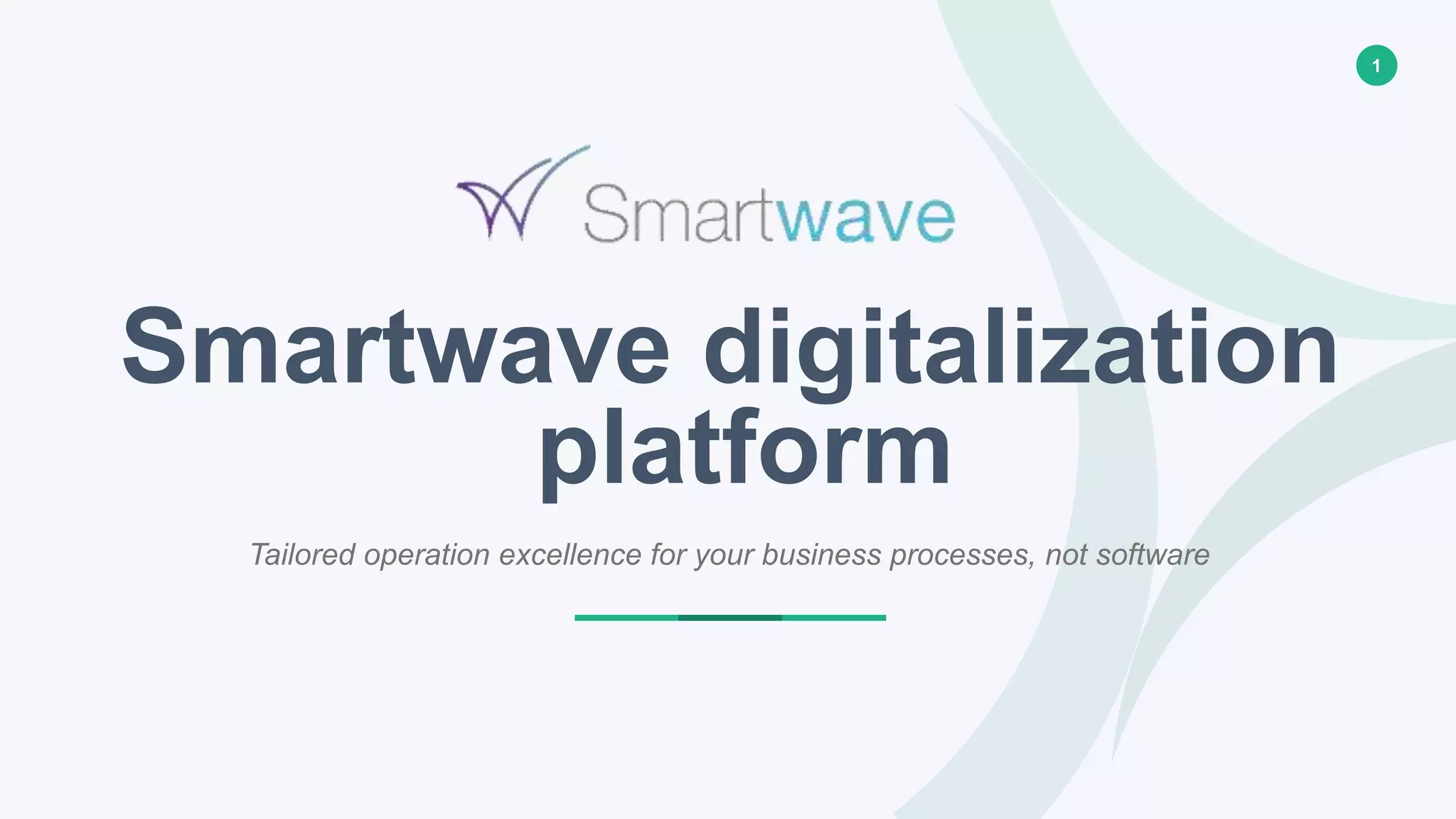 1
Smartwave digitalization
platform
Tailored operation excellence for your business processes, not software
 