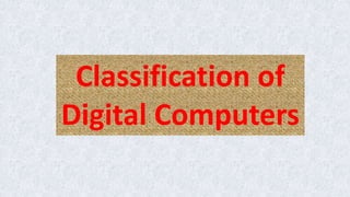 Classification of
Digital Computers
 