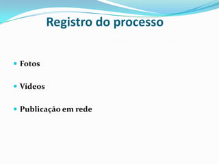 Registro do processoFotosVídeosPublicação em rede