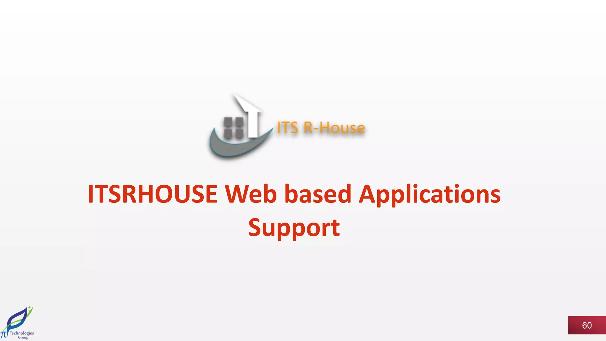 60
ITSRHOUSE Web based Applications
Support
 