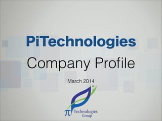 PiTechnologies
Company Proﬁle
December 2015
 