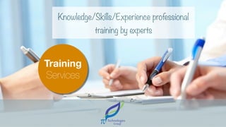 Training
Services
Knowledge/Skills/Experience professional
training by experts