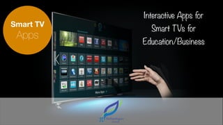 Interactive Apps for
Smart TVs for
Education/Business
Smart TV
Apps