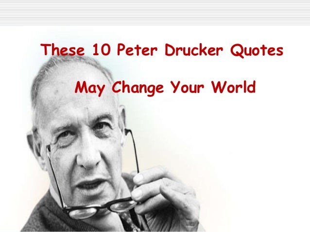 These 10 Peter Drucker Quotes May Change Your World