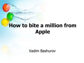 How to bite a million from Apple Vadim Bashurov 