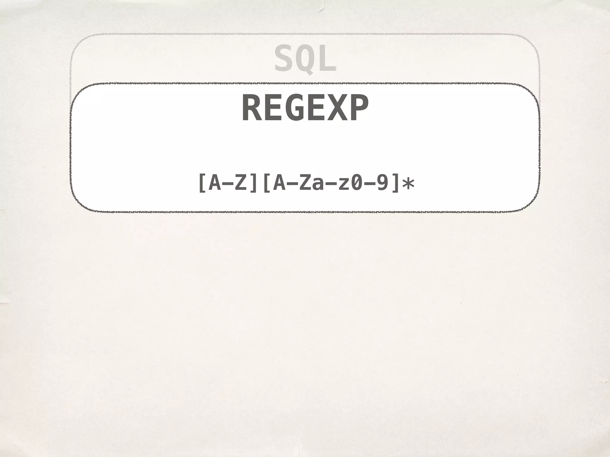SQL SELECT * FROM Users WHERE Are>20 REGEXP [A-Z][A-Za-z0-9]* 