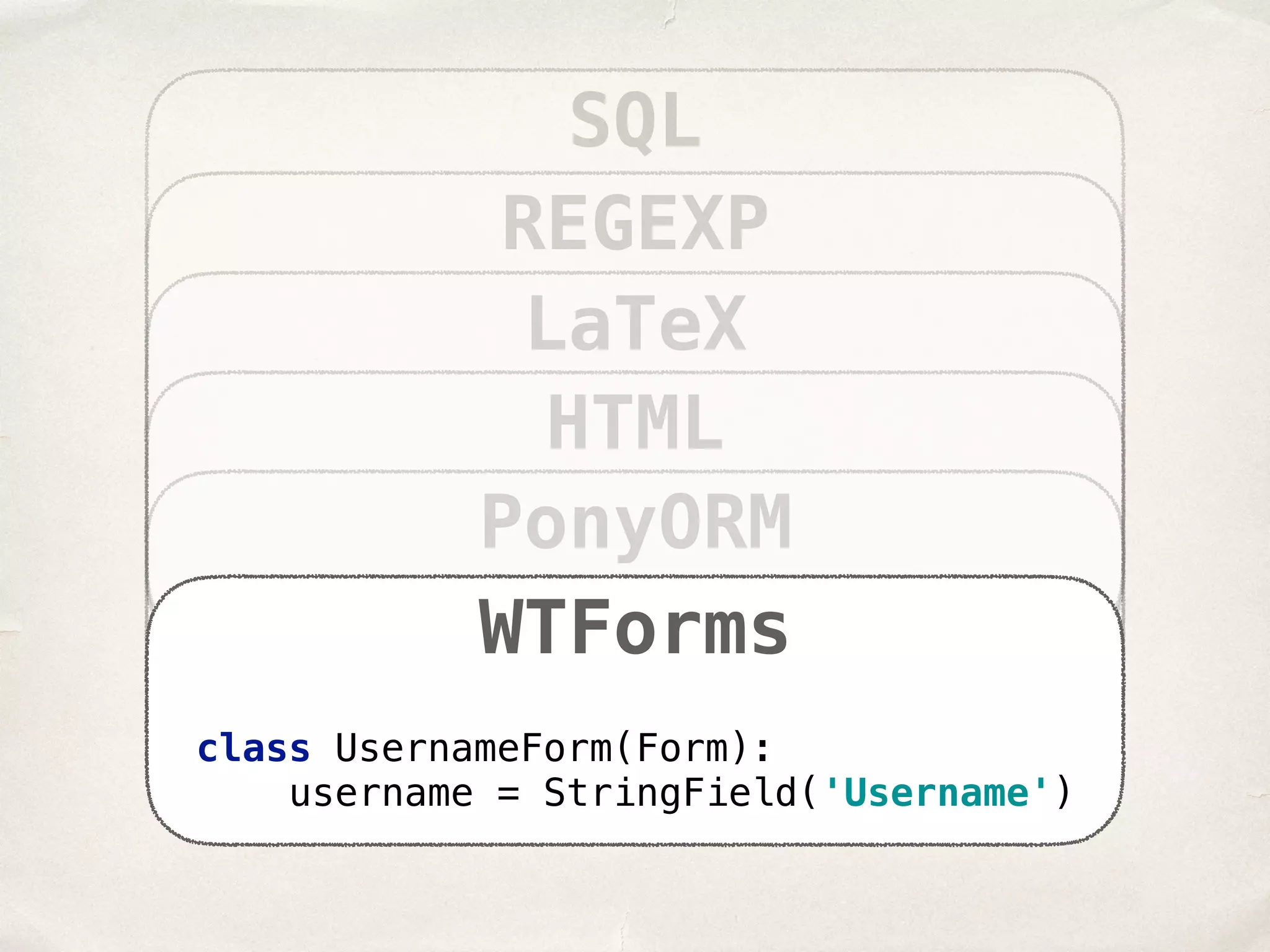 SQL REGEXP LaTeX HTML PonyORM WTForms class UsernameForm(Form):  username = StringField('Username') 