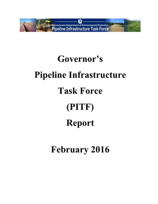 Governor’s
Pipeline Infrastructure
Task Force
(PITF)
Report
February 2016
 