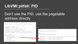 LibVMI pitfall: PID
Don’t use the PID, use the pagetable
address directly
 