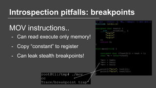 Introspection pitfalls: breakpoints
MOV instructions..
- Can read execute only memory!
- Copy “constant” to register
- Can...