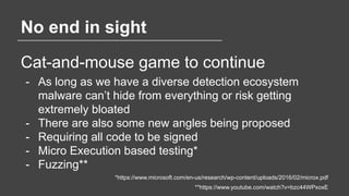 No end in sight
Cat-and-mouse game to continue
- As long as we have a diverse detection ecosystem
malware can’t hide from ...