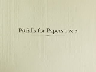 Pitfalls for Papers 1 & 2
 