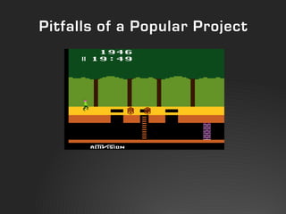 Pitfalls of a Popular Project
 