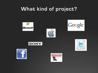 What kind of project?
 