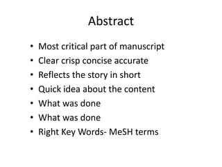 Abstract
• Most critical part of manuscript
• Clear crisp concise accurate
• Reflects the story in short
• Quick idea about the content
• What was done
• What was done
• Right Key Words- MeSH terms
 